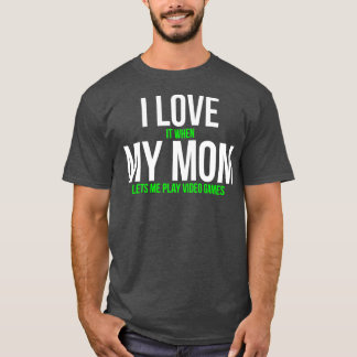 T-shirt J'Aime Quand Ma Mère Me Laisse Jouer À Des Jeux Vi