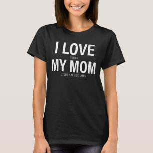 T-shirt J'Aime Quand Ma Mère Me Laisse Jouer À Des Jeux Vi