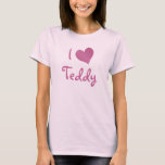 T-shirt J'aime Teddy<br><div class="desc">I Love Teddy design de coeur. De mignonnes idées cadeaux d'anniversaire.</div>