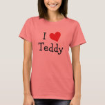 T-shirt J'aime Teddy<br><div class="desc">I Love Teddy design de coeur. De mignonnes idées cadeaux d'anniversaire.</div>