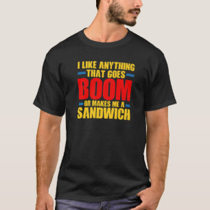 T-shirt J'Aime Tout Ce Qui Va Boom Ou Me Fait Un Sandw