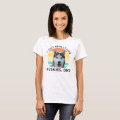 T-shirt J'Aime Vraiment Huskies, D'Accord ? (Devant entier)
