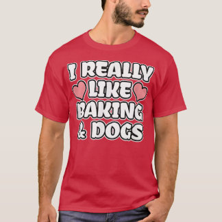 T-shirt J'aime vraiment la pâtisserie et les chiens
