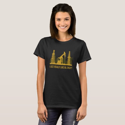 T-shirt J'Aime Vraiment Pétrole Ok Citation Pour Une Foreu (Devant entier)