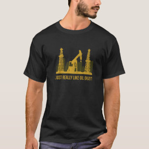 T-shirt J'Aime Vraiment Pétrole Ok Citation Pour Une Foreu