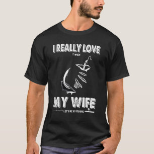 T-shirt J'Aime Vraiment Quand Ma Femme Me Laisse Aller Pêc
