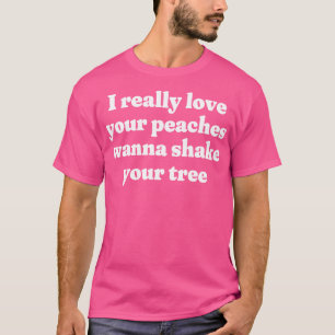 T-shirt J'aime vraiment vos pêches pour secouer votre arbr