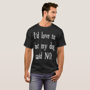 T-shirt J'aimerais à, mais mon chien n'a indiqué aucun