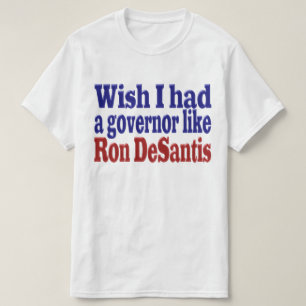 T-shirt J'aimerais avoir le gouverneur Ron DeSantis texte