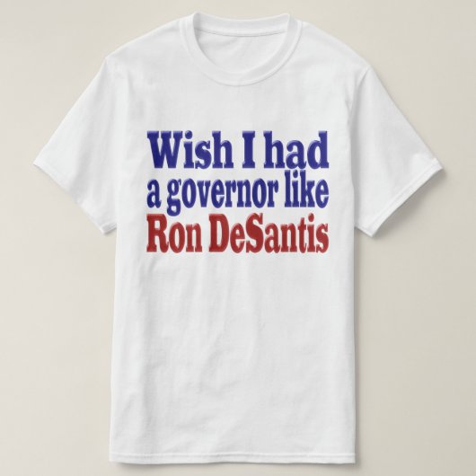 T-shirt J'aimerais avoir le gouverneur Ron DeSantis texte  (Design devant)