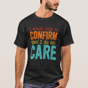 T-shirt J'Aimerais Confirmer Que Je Ne M'En Soucie Pas 1