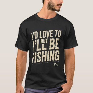T-shirt J'aimerais mais je serai en train de pêcher Drôle