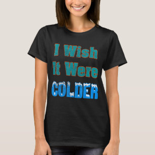 T-shirt J'Aimerais Que Ce Soit Une Chemise Plus Froide Je 