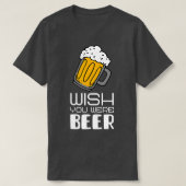T-shirt J'aimerais que vous soyez Beer drôle slogan (Design devant)