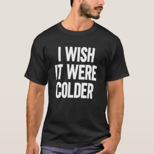 T-shirt J'Aimerais Qu'Il Soit Colder_15