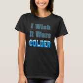 T-shirt J'Aimerais Qu'Il Soit Plus Froid (Devant)