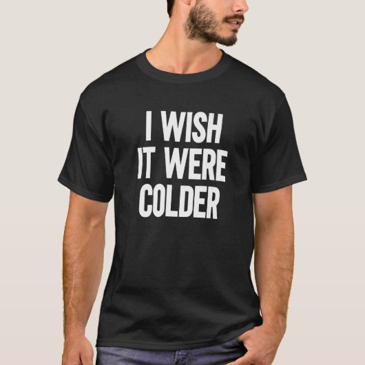 T-shirt J'Aimerais Qu'Il Soit Plus Froid 1 (Devant)