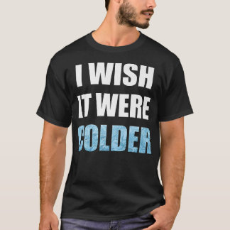 T-shirt J'Aimerais Qu'Il Soit Plus Froid Et Drôle Sport De