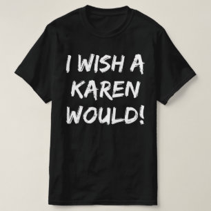 T-SHIRT J'AIMERAIS QU'UN KAREN AIT