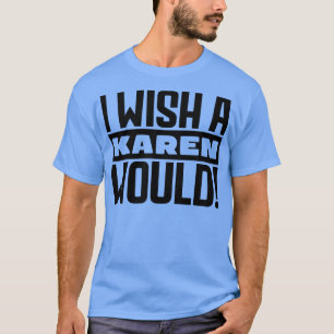 T-shirt J'aimerais qu'une Karen