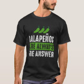 T-shirt Jalapenos Sont Toujours La Réponse Jalapeno Lover  (Devant)