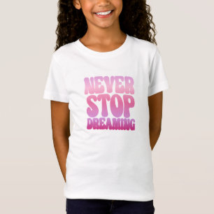 T-Shirt Jamais arrêter de rêver - Pink inspirant Girls Tsh
