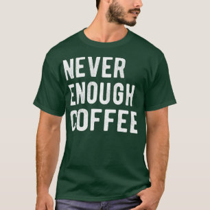 T-shirt Jamais assez de café III