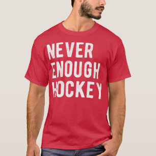 T-shirt Jamais assez de hockey III