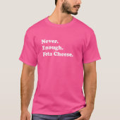 T-shirt Jamais Assez Feta Fromage Drôle Feta Fromage (Devant)