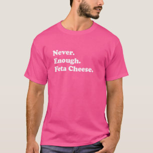 T-shirt Jamais Assez Feta Fromage Drôle Feta Fromage