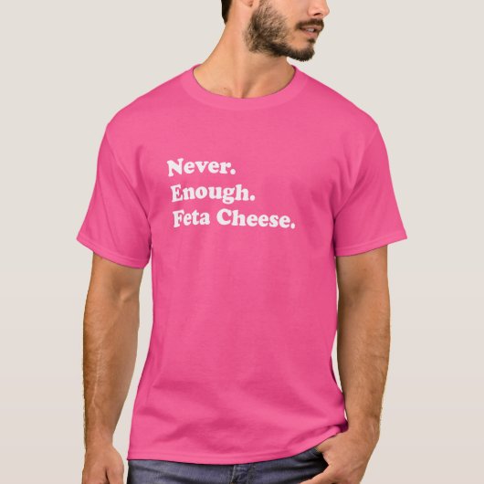 T-shirt Jamais Assez Feta Fromage Drôle Feta Fromage (Devant)