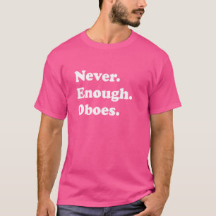 T-shirt Jamais Assez Oboes Drôle Oboe ou Oboes