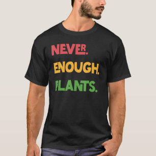 T-shirt Jamais Assez Plante Anthophile Drôle Jardinage Pla