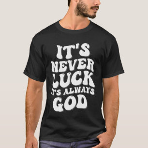 T-shirt Jamais la chance C’est toujours Dieu
