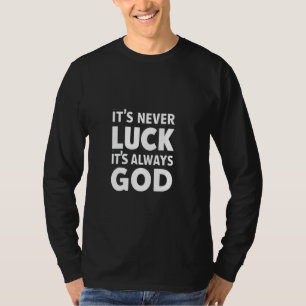 T-shirt Jamais la chance c'est toujours Dieu