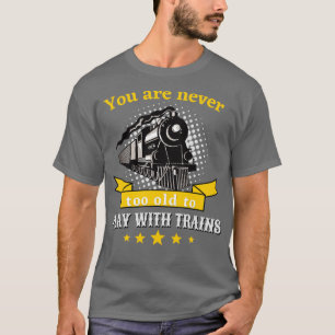 T-shirt Jamais Trop Ancien Pour Jouer Trains