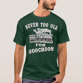 T-shirt Jamais Trop Vieux Pour Choochoos Rail Locomotive