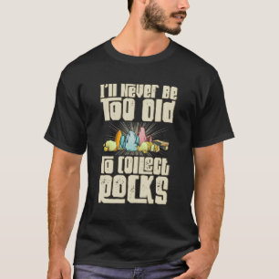 T-shirt Jamais Trop Vieux Pour Collecter Des Roches Rockho