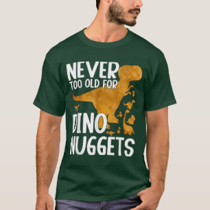T-shirt Jamais trop vieux pour Dino Nuggets Funny chemise