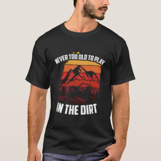 T-shirt Jamais trop vieux pour jouer dans la terre SxS UTV
