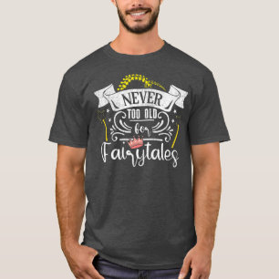 T-shirt Jamais Trop Vieux Pour Les Contes De Fée De Femmes