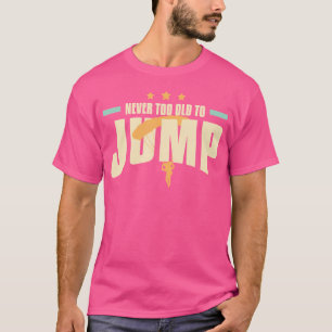 T-shirt Jamais Trop Vieux Pour Sauter Un Instructeur De Sk