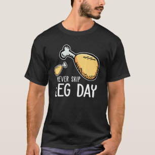 T-shirt Jambe de poulet frit Ne jamais sauter la journée d