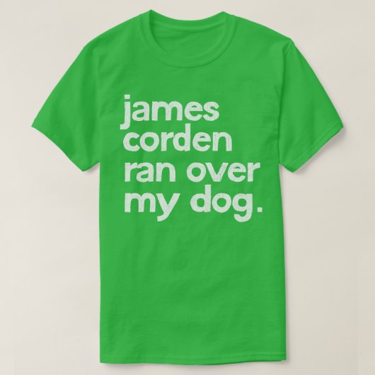 T-shirt James Corden S'Est Rendu Sur Mon Chien (Design devant)