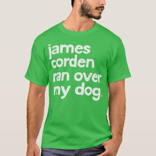T-shirt James Corden S'Est Rendu Sur Mon Chien