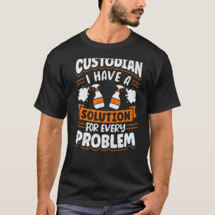 T-shirt Janitor Cleaner Custodian J'Ai Une Solution Pour E