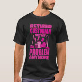 T-shirt Janitor Not My Problem Anymore Retired Custodian (Devant)