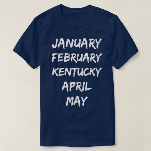 T-shirt Janvier Février Kentucky Avril Mai (Design devant)