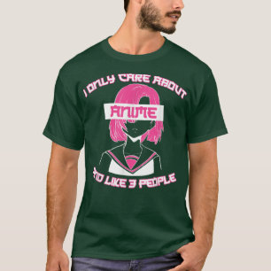 T-shirt Japan Anime - I Only Care About Anime And Like 3 P