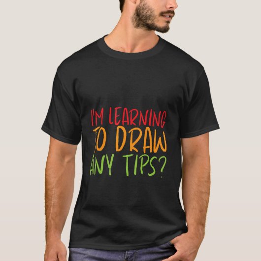 T-shirt J'apprends à dessiner, des conseils ? (Devant)